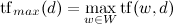 mathrm{tf}_{max}(d)=max_{win W} mathrm{tf} (w,d)